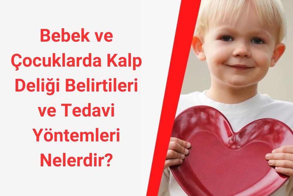 Bebeklerde ve Çocuklarda Kalp Deliği Belirtileri